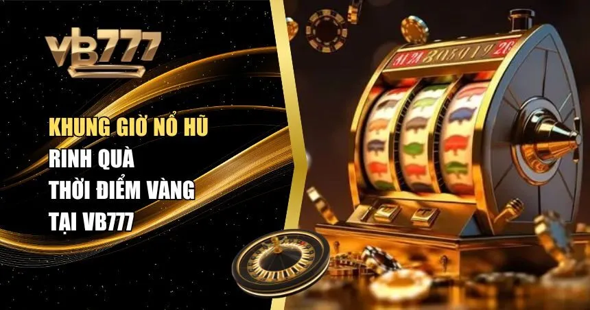 khung giờ nổ hũ