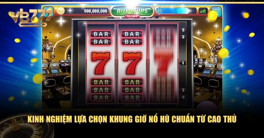 Kinh nghiệm chọn khung giờ nổ hũ VB777 chuẩn