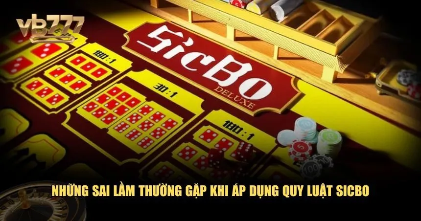 Sai lầm khi áp dụng quy luật Sicbo tại VB777